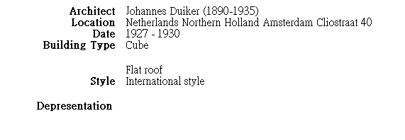 r: Architect
Johannes Duiker (1890-1935)
Location
Netherlands Northern Holland Amsterdam Cliostraat 40
Date
1927 - 1930
Building Type
Cube 
Flat roof
Style
International style
Depresentation
 
 
 
