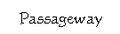 ��r���: Passageway
