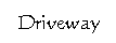 ��r���: Driveway
