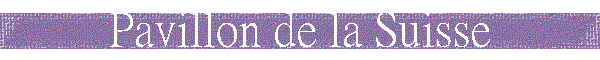 Pavillon de la Suisse