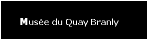 ��r���: Mus&eacute;e du Quay Branly
