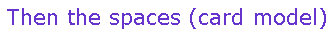 ��r���: Then the spaces (card model)